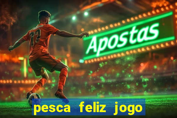 pesca feliz jogo cassino download